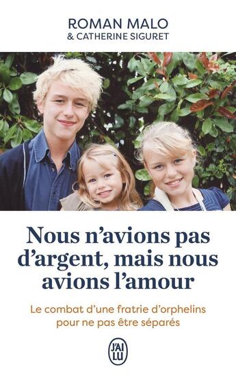 Couverture du livre « Nous n'avions pas d'argent, mais nous avons l'amour : Le combat d'une fratrie d'orphelins pour ne pas être séparés » de Catherine Siguret et Romain Malo aux éditions J'ai Lu