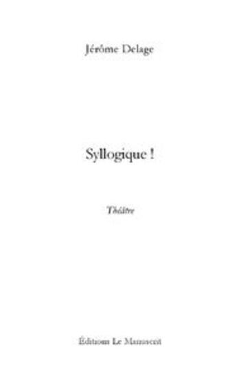 Couverture du livre « Syllogique! » de Delage-J aux éditions Le Manuscrit