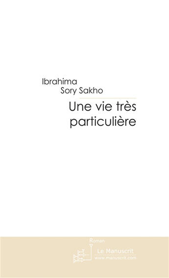 Couverture du livre « Une vie tres particulière » de Sory Sakho aux éditions Le Manuscrit