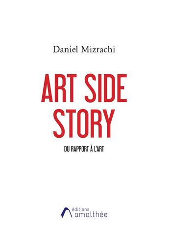 Couverture du livre « Art side story ; du rapport à l'art » de Daniel Mizrachi aux éditions Amalthee