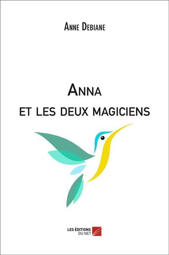 Couverture du livre « Anna et les deux magiciens » de Anne Debiane aux éditions Editions Du Net