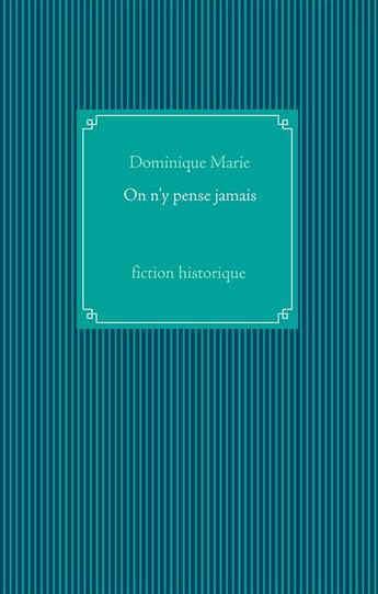 Couverture du livre « On n'y pense jamais - » de Dominique Marie aux éditions Books On Demand