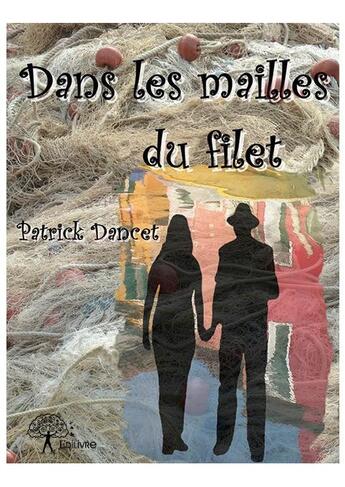 Couverture du livre « Dans les mailles du filet » de Patrick Dancet aux éditions Edilivre