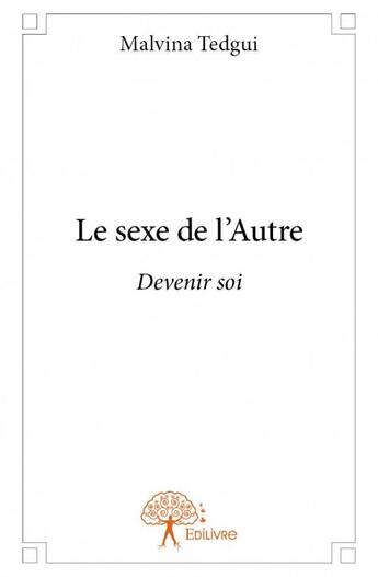 Couverture du livre « Le sexe de l'autre ; devenir soi » de Malvina Tedgui aux éditions Edilivre