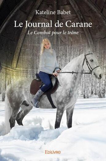 Couverture du livre « Le journal de Carane ; le combat pour le trône » de Kateline Babet aux éditions Edilivre