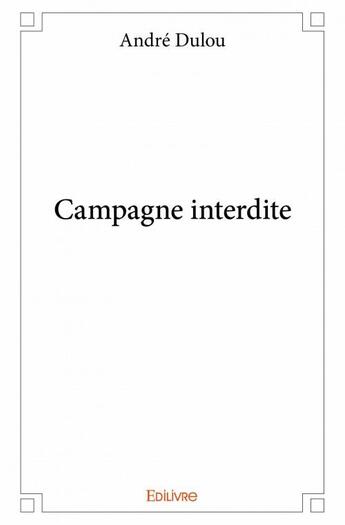 Couverture du livre « Campagne interdite » de Dulou Andre aux éditions Edilivre