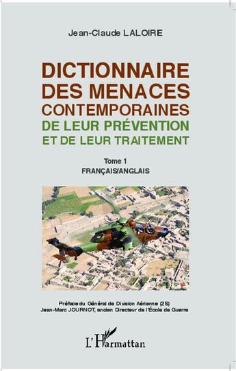 Couverture du livre « Dictionnaire des menaces contemporaines ; de leur prévention et de leur traitement t.1 ; Francais / Angl » de Jean-Claude Laloire aux éditions L'harmattan