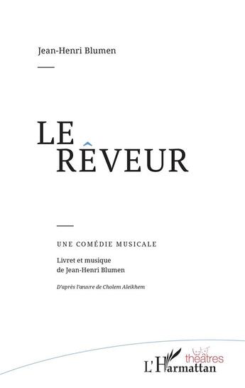 Couverture du livre « Le rêveur ; une comédie musicale » de Jean-Henri Blumen aux éditions L'harmattan