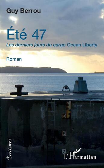 Couverture du livre « Été 47 ; les derniers jours du cargo Ocean Liberty » de Guy Berrou aux éditions L'harmattan