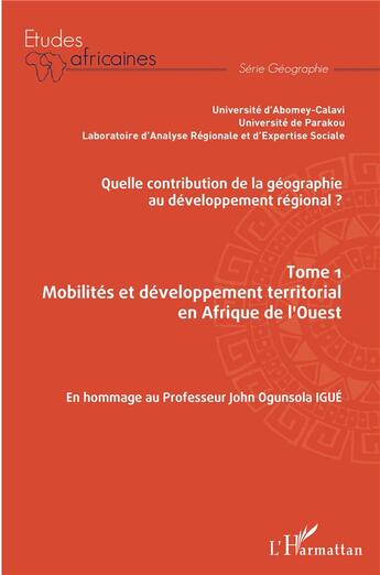 Couverture du livre « Quelle contribution de la géographie au développement régional ? t.1 ; mobilités et développement territorial en Afrique de l'Ouest » de  aux éditions L'harmattan