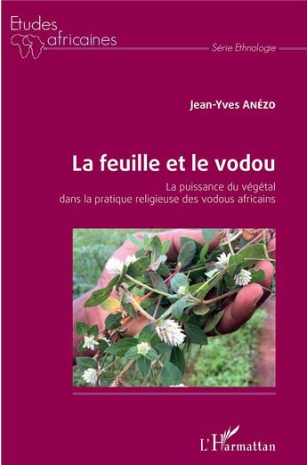 Couverture du livre « La feuille et le vodou : la puissance du végétal dans la pratique religieuse des vodous africains » de Anezo Jean-Yves aux éditions L'harmattan