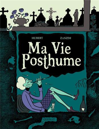 Couverture du livre « Ma vie posthume : Intégrale Tomes 1 et 2 » de Hubert et Zanzim aux éditions Glenat