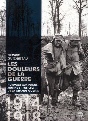 Couverture du livre « Les douleurs de la guerre ; hommage aux poilus, mutins et fusillés de la grande guerre 1914-1918 » de Guicheteau G aux éditions Jean-claude Gawsewitch