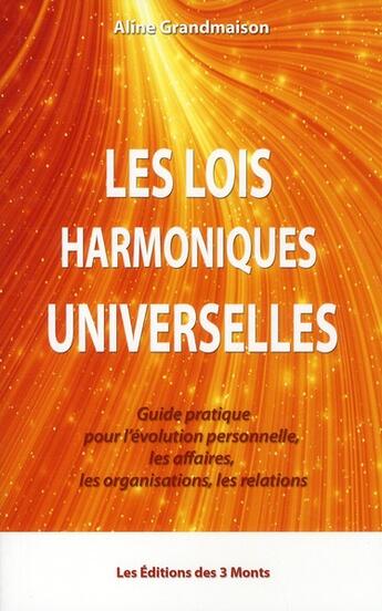 Couverture du livre « Les lois harmoniques universelles » de Aline Grandmaison aux éditions 3 Monts