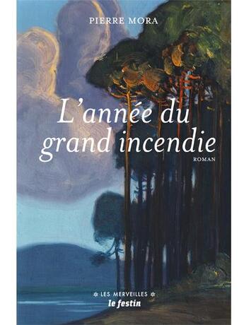 Couverture du livre « L'année du grand incendie » de Pierre Mora aux éditions Le Festin