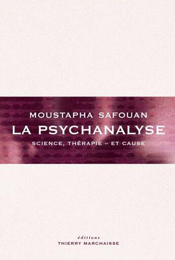 Couverture du livre « La psychanalyse ; science, thérapie - et cause » de Moustapha Safouan aux éditions Editions Thierry Marchaisse