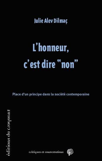 Couverture du livre « L'honneur, c'est dire non ; place d'un principe dans la société contemporaine » de Dilmac Julie Alev aux éditions Croquant