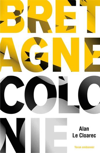 Couverture du livre « Bretagne colonie » de Alan Le Cloarec aux éditions Yoran Embanner