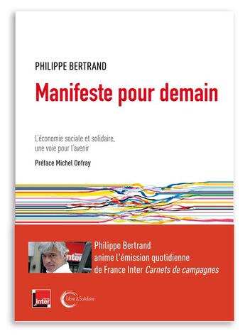 Couverture du livre « Manifeste pour demain ; l'économie sociale et solidaire, une voie pour l'avenir » de Bertrand Philippe aux éditions Libre & Solidaire