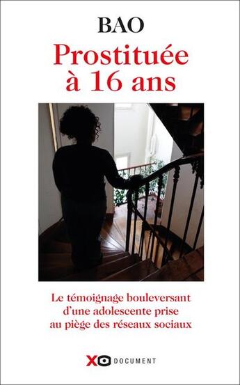 Couverture du livre « Prostituée à 16 ans : Le témoignage bouleversant d'une adolescente prise au piège des réseaux sociaux » de Bao aux éditions Xo