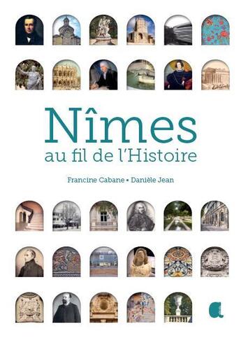 Couverture du livre « Nîmes, au fil de l'histoire » de Daniele Jeanneau et Francine Cabane aux éditions Alcide