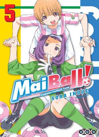 Couverture du livre « Mai Ball ! feminine football team Tome 5 » de Sora Inoue aux éditions Ototo