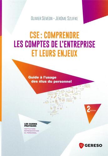 Couverture du livre « CSE : comprendre les comptes de l'entreprise et leurs enjeux : guide à l'usage des élus du personnel (2e édition) » de Olivier Seveon et Jerome Szlifke aux éditions Gereso