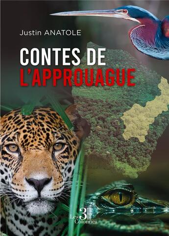 Couverture du livre « Contes de l'Approuague » de Justin Anatole aux éditions Les Trois Colonnes