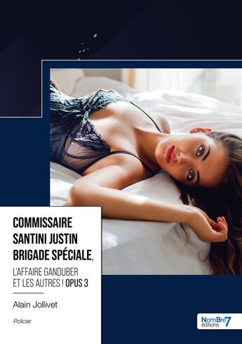 Couverture du livre « Commissaire Santini Justin brigade spéciale Tome 3 : l'affaire Ganduber et les autres ! » de Alain Jollivet aux éditions Nombre 7