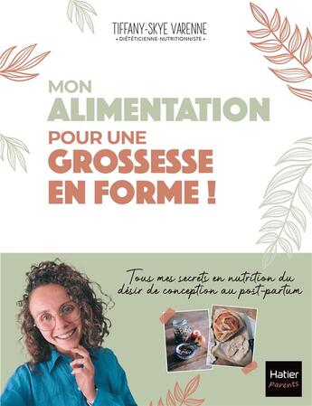 Couverture du livre « Mon alimentation pour une grossesse en forme ! Tous mes secrets en nutrition du désir de conception au post-partum » de Tiffany-Skye Varenne aux éditions Hatier Parents