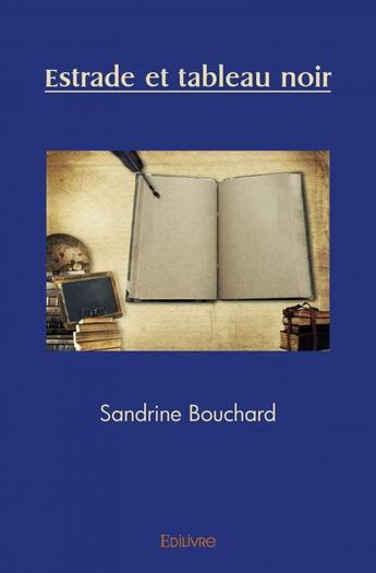 Couverture du livre « Estrade et tableau noir » de Sandrine Bouchard aux éditions Edilivre