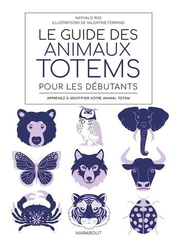 Couverture du livre « Le guide des animaux totems pour les débutants : apprenez à identifier votre animal totem » de Nathalie Ros et Valentine Ferrandi aux éditions Marabout