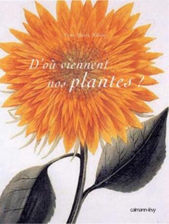 Couverture du livre « D'Ou Viennent Nos Plantes ? » de Yves-Marie Allain aux éditions Calmann-levy