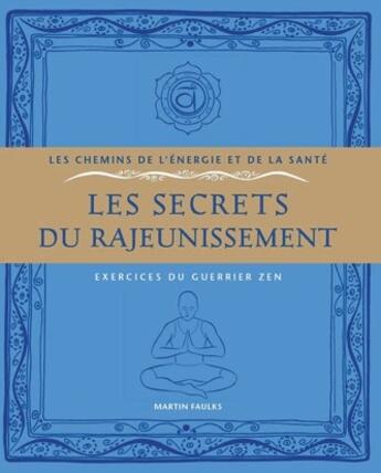 Couverture du livre « Les secrets du rajeunissement ; exercices du guérrier zen » de Martin Faulks aux éditions Courrier Du Livre