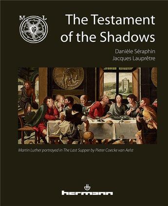 Couverture du livre « The testament of the shadows ; Martin Luther portrayed in the last supper by Pieter Coecke van Aelst » de Daniele Seraphin et Jacques Laupretre aux éditions Hermann