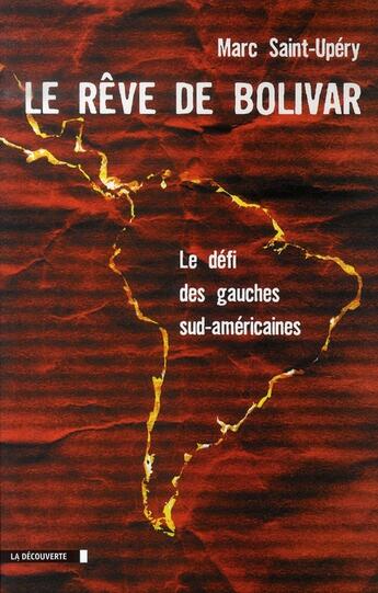 Couverture du livre « Le rêve de Bolivar ; le défi des gauches sud américaines » de Marc Saint-Upery aux éditions La Decouverte