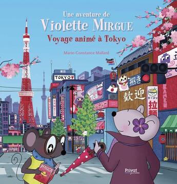 Couverture du livre « Voyage animé à Tokyo : Une aventure de Violette Mirgue » de Marie-Constance Mallard aux éditions Privat