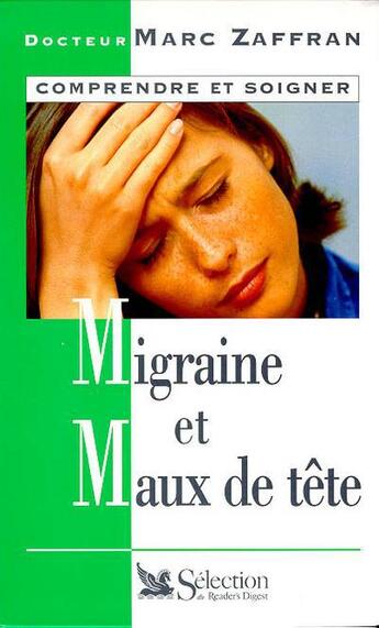 Couverture du livre « La migraine et les maux de tete » de Zaffran Marc aux éditions Selection Du Reader's Digest