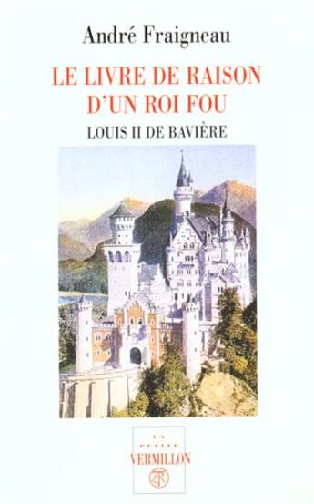 Couverture du livre « Le livre de raison d'un roi fou - louis ii de baviere » de Andre Fraigneau aux éditions Table Ronde