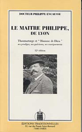 Couverture du livre « Le maitre philippe, de lyon - thaumaturge et homme de dieu » de Encausse Philippe aux éditions Traditionnelles