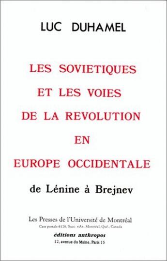 Couverture du livre « Les soviétiques et les voies de la révolution en Europe Occidentale de Lénine à Brejnev » de Luc Duhamel aux éditions Economica