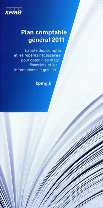 Couverture du livre « Plan comptable général 2011 ; la liste des comptes et les repères nécessaires pour obtenir les états financiers et les informations de gestion » de Kpmg aux éditions Economica