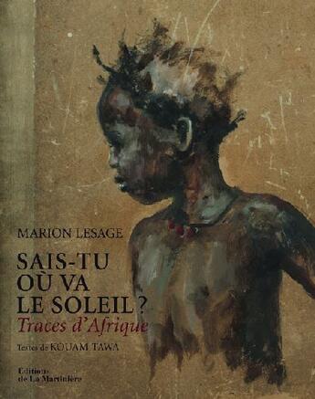 Couverture du livre « Sais-tu où va le soleil ? traces d'Afrique » de Marion Lesage et Kouam Tawa aux éditions La Martiniere