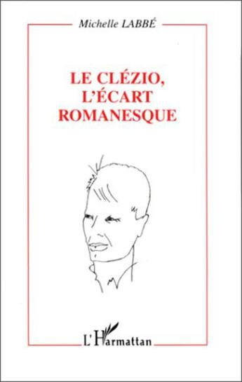 Couverture du livre « Le clezio, l'ecart romanesque - essai » de Michelle Labbe aux éditions L'harmattan