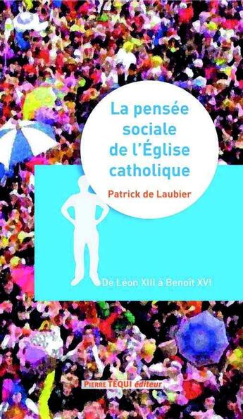 Couverture du livre « Pensée sociale de l'Eglise ; de Léon XIII à Benoît XVI » de Patrick De Laubier aux éditions Tequi