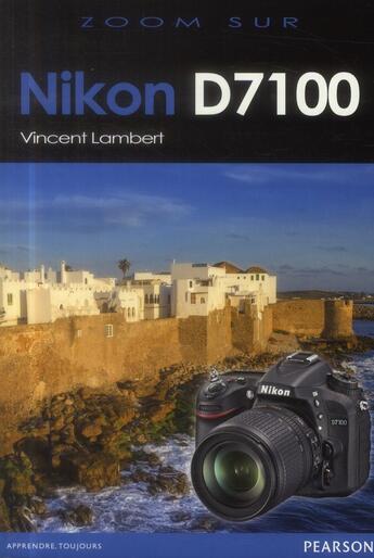 Couverture du livre « Nikon D7100 » de Vincent Lambert aux éditions Pearson