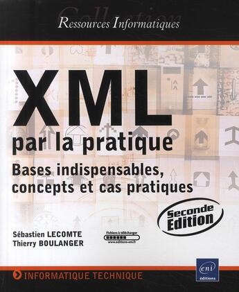 Couverture du livre « XML par la pratique ; bases indispensables, concepts et cas pratiques (2e édition) » de Boulanger & Lecomte aux éditions Eni