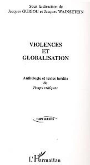 Couverture du livre « Violences et globalisation - anthologie et textes inedits de temps critiques » de Wajnsztejn/Guigou aux éditions L'harmattan