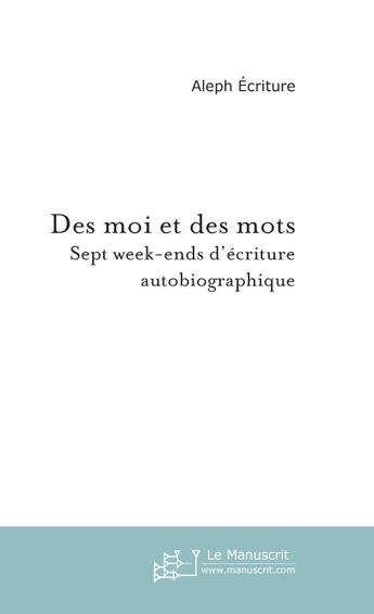 Couverture du livre « DES MOI ET DES MOTS » de Aleph Ecriture aux éditions Le Manuscrit