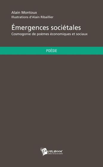 Couverture du livre « Émergences sociétales ; cosmogonie de poèmes économiques et sociaux » de Alain Montoux aux éditions Publibook